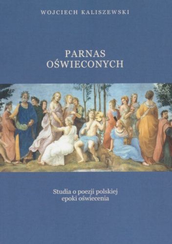 Parnas oświeconych. Studia o poezji polskiej epoki oświecenia
