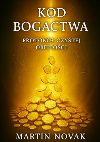 Kod Bogactwa. Protokół Czystej Obfitości