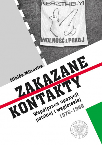 Zakazane kontakty Współpraca opozycji polskiej i węgierskiej 1976- 1989
