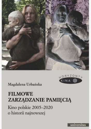 Filmowe zarządzanie pamięcią. Kino polskie 2005–2020 o historii najnowszej