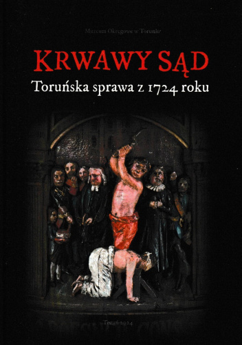 Krwawy sąd. Toruńska sprawa z 1724 roku