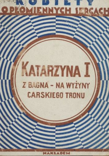 Katarzyna I: Z bagna na wyżyny carskiego tronu