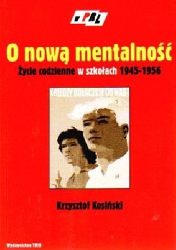 O nową mentalność. Życie codzienne w szkołach 1945 - 1956