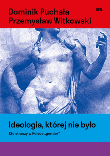 Ideologia, której nie było. Kto straszy w Polsce „gender”