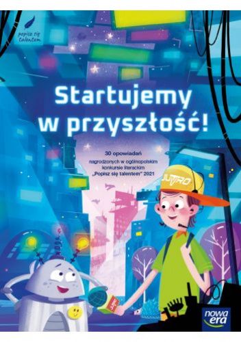 Startujemy w przyszłość!  30 opowiadań nagrodzonych w ogólnopolskim konkursie "Popisz się talentem" 2021 - Hobby i czas wolny