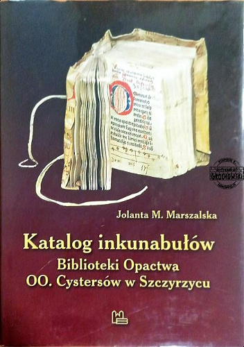 Katalog inkunabułów Biblioteki Opactwa OO. Cystersów w Szczyrzycu