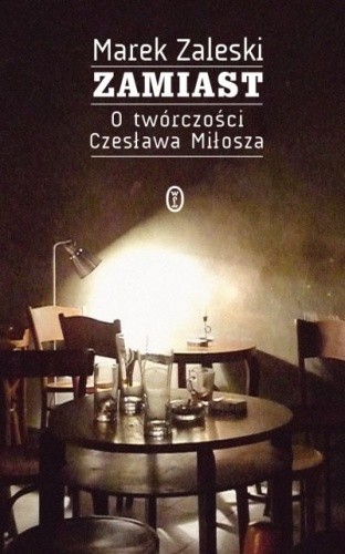 Zamiast. O twórczości Czesława Miłosza