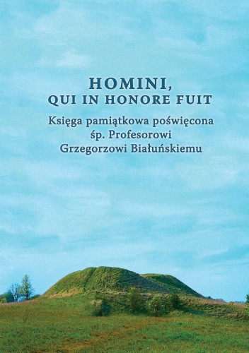 Homini, qui in honore fuit. Księga pamiątkowa poświęcona śp. Profesorowi Grzegorzowi Białuńskiemu