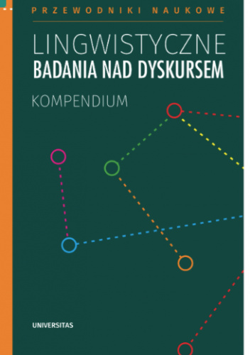 Lingwistyczne badania nad dyskursem. Kompendium