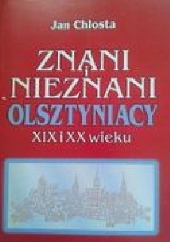 Znani i nieznani Olsztyniacy XIX i XX wieku
