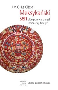 Meksykański sen albo przerwana myśl indiańskiej Ameryki