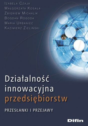 Działalność innowacyjna przedsiębiorstw. Przesłanki i przejawy