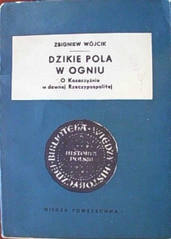 Dzikie pola w ogniu. O Kozaczyźnie w dawnej Rzeczypospolitej