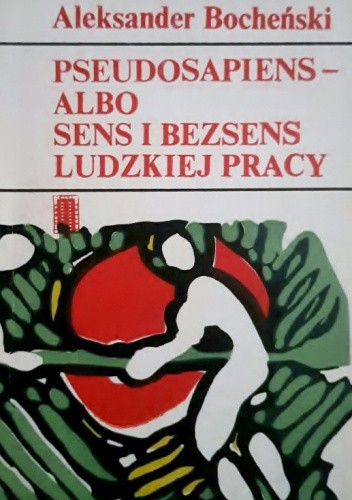 Pseudosapiens - albo sens i bezsens ludzkiej pracy