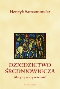 Dziedzictwo średniowiecza. Mity i rzeczywistość