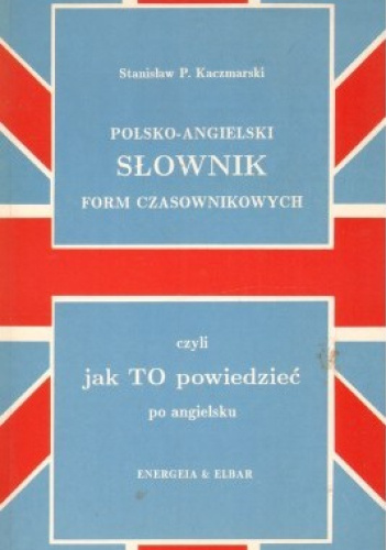 Polsko-angielski słownik form czasownikowych czyli jak TO powiedzieć