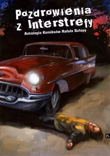 Pozdrowienia z Interstrefy. Antologia Komiksów Rafała Szłapy