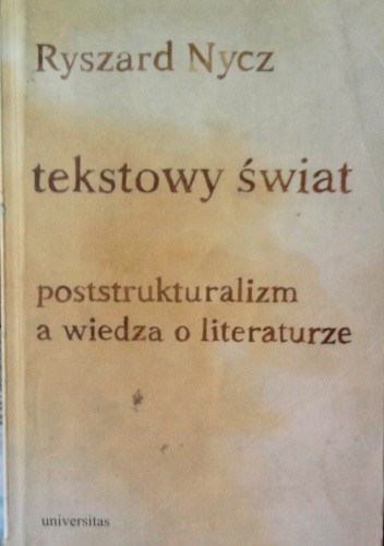 Tekstowy świat. Poststrukturalizm a wiedza o literaturze