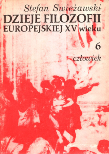 Dzieje filozofii europejskiej w XV wieku Tom 6 Człowiek
