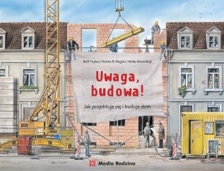 Uwaga, budowa! Jak się projektuje i buduje dom