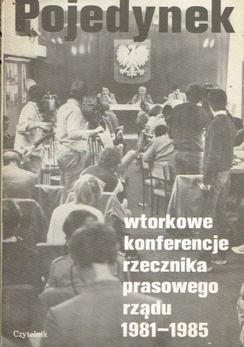 Pojedynek. Wtorkowe konferencje rzecznika prasowego rządu 1981-1985