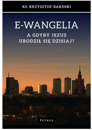 E-wangelia. A gdyby Jezus urodził się dzisiaj?
