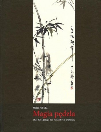 Magia Pędzla Czyli Moja Przygoda z Malarstwem Chińskim