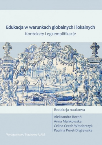 Edukacja w warunkach globalnych i lokalnych Konteksty i egzemplifikacje