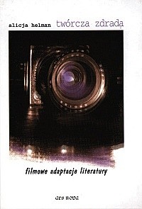 Twórcza zdrada. Filmowe adaptacje literatury