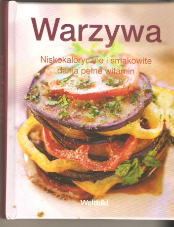 Warzywa. Niskokaloryczne i smakowite dania pełne witamin