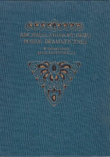 Arcydzieła europejskiej poezyi dramatycznej. Tom 1