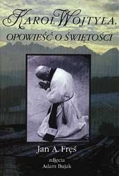 Karol Wojtyła. Opowieść o świętości