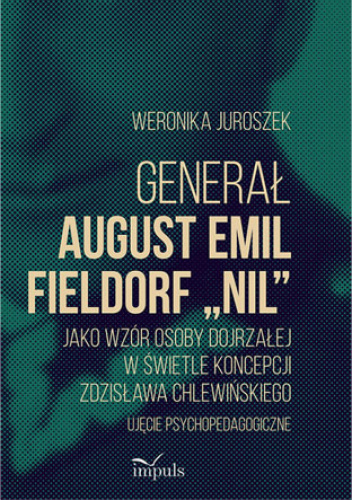 Generał August Emil Fieldorf „Nil” jako wzór osoby dojrzałej w świetle koncepcji Zdzisława Chlewińskiego