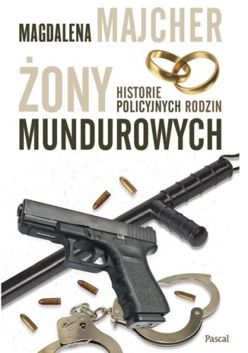 Żony mundurowych. Historie policyjnych rodzin