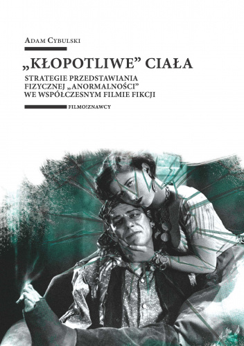 „Kłopotliwe” ciała. Strategie przedstawiania fizycznej „anormalności” we współczesnym filmie fikcji
