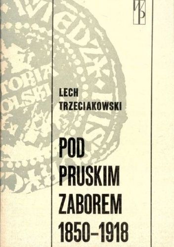 Pod pruskim zaborem: 1850-1918