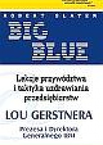 Big Blue. Lekcje przywództwa i taktyka uzdrawiania przedsięb