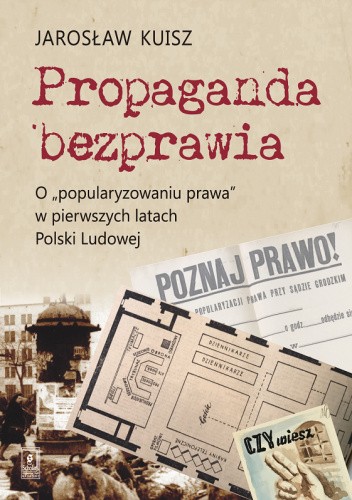 Propaganda bezprawia. O „popularyzowaniu prawa” w pierwszych latach Polski Ludowej
