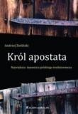 Król apostata. Największa tajemnica polskiego średniowiecza