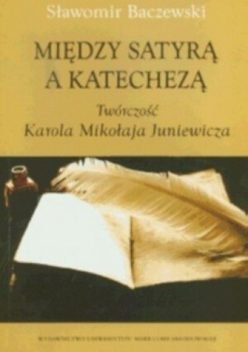 Między satyrą a katechezą. Twórczość Karola Mikołaja Juniewicza