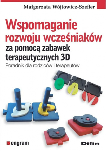 Wspomaganie rozwoju wcześniaków za pomocą zabawek terapeutycznych 3D. Poradnik dla rodziców i terapeutów