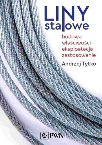 Liny stalowe. Budowa, właściwości, eksploatacja, zastosowania.