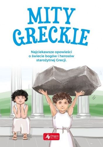 Mity greckie. Najciekawsze opowieści o świecie bogów i herosów starożytnej Grecji.