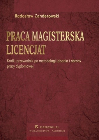 Praca magisterska. Licencjat. Krótki przewodnik po metodologii pisania i obrony pracy dyplomowej