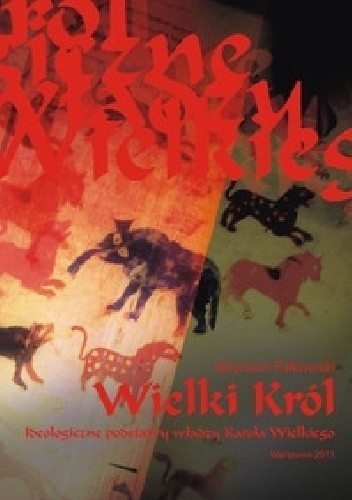 Wielki Król. Ideologiczne podstawy władzy Karola Wielkiego