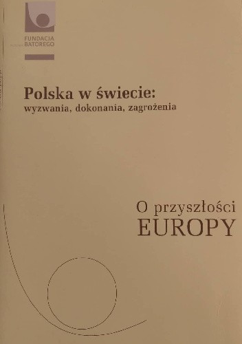 Polska w świecie. Wyzwania, dokonania, zagrożenia