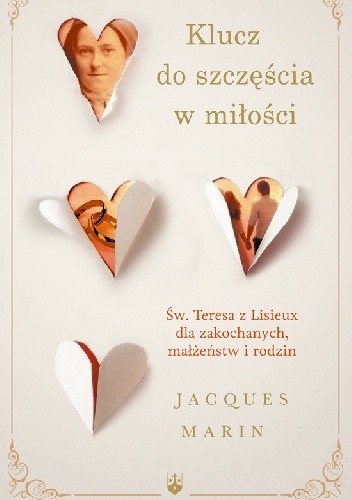 Klucz do szczęścia w miłości. Święta Teresa z Lisieux dla zakochanych, małżeństw i rodzin.
