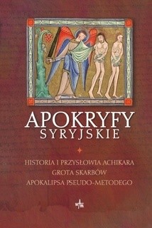 Apokryfy syryjskie. Tom 6. Historia i przysłowia Achikara; Grota Skarbów; Apokalipsa Pseudo-Metodego