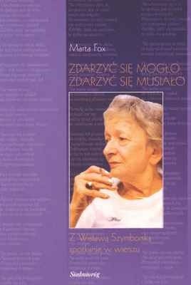 Zdarzyć się mogło, zdarzyć się musiało. Z Wisławą Szymborską spotkanie w wierszu.