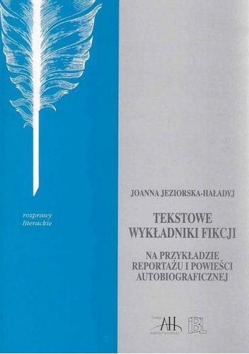 Tekstowe wykładniki fikcji na przykładzie reportażu i powieści autobiograficznej